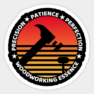 Precision, Patience, Perfection - Woodworking Essence Woodworking/Wood Working/Woodwork Sticker